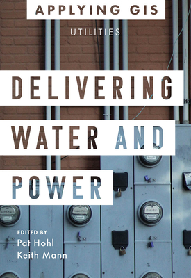 Delivering Water and Power: GIS for Utilities (Applying GIS, 1)