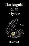 The Anguish of an Oyster by Ecem Yücel The Anguish of an Oyster by Ecem Yücel