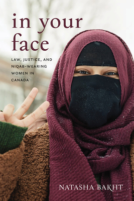 In Your Face: Law, Justice, and Niqab-Wearing Women in Canada