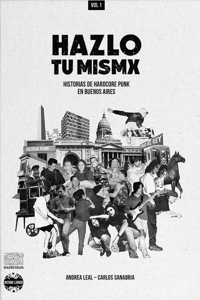 Hazlo tu mismx. Historias de hardcore punk en Buenos Aires Vol. 1