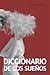 Diccionario de Los Sueños: Interpretacion, Simbolos & Significados (Spanish Edition)