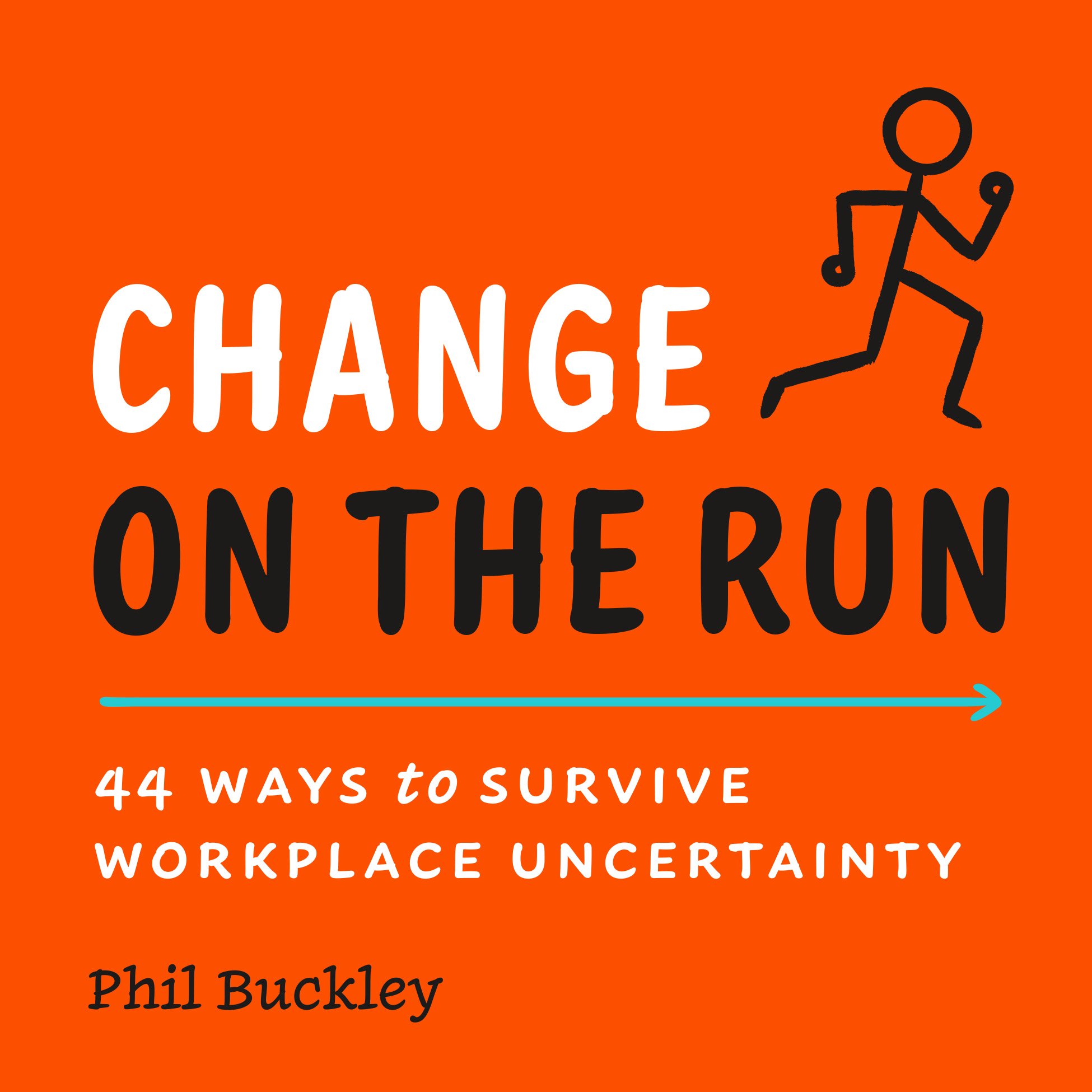 Change on the Run: 44 Ways to Survive Workplace Uncertainty (Paperback)