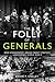 The Folly of Generals: How ...