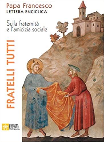 Fratelli tutti. Sulla fraternità e l'amicizia sociale
