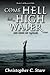 Come Hell or High Water: Th...