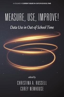 Measure, Use, Improve! (Current Issues in Out-of-School Time)