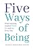 Five Ways of Being: What Learning Leaders Think, Do, and Say Every Day (A research-backed resource for increasing achievement through school leadership strategies)