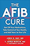 The Afib Cure: Get Off Your Medications, Take Control of Your Health, and Add Years to Your Life