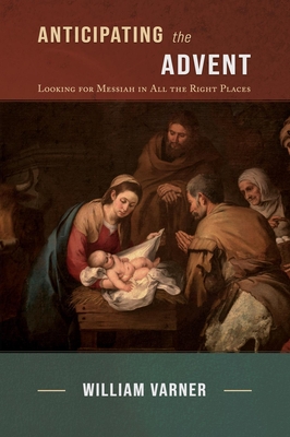 Anticipating the Advent: Looking for Messiah in All the Right Places (Kindle Edition)