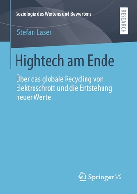 Hightech am Ende: Über das globale Recycling von Elektroschrott und die Entstehung neuer Werte (Soziologie des Wertens und Bewertens) (German Edition)