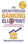 The Breakthrough Banking Blueprint: The "Franchise" System to Get to Top-of-Peer Performance and Stay There