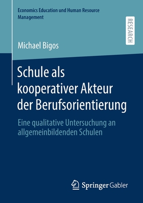 Schule als kooperativer Akteur der Berufsorientierung: Eine qualitative Untersuchung an allgemeinbildenden Schulen (Economics Education und Human Resource Management) (German Edition)