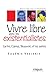 Vivre libre avec les existentialistes: Sartre, Camus, Beauvoir... et les autres (French Edition)