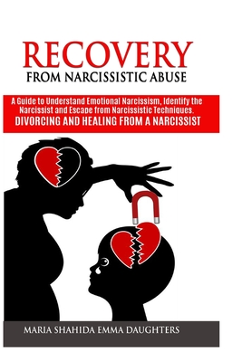 Recovery from Narcissistic Abuse: A Guide to Understand Emotional Narcissism@@ Identify the Narcissist and Escape from Narcissistic Techniques. Divorcing and Healing from a Narcissist