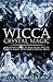 Wicca Crystal Magic: A Beginner's Guide to Practicing Wiccan Crystal Magic, with Simple Crystal Spells