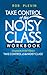 Take Control of the Noisy Class Workbook
