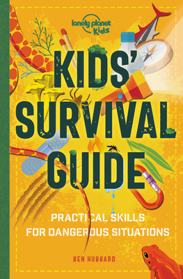 Lonely Planet Kids Kids' Survival Guide: Learn How to Survive a Shark Attack, Read a Map & Build a Mountain Shelter | Packed with Tips & Advice to Navigate the Wilderness (Flexibound)