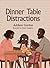 Dinner Table Distractions by Addison Gordon