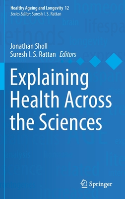 Explaining Health Across the Sciences (Healthy Ageing and Longevity, 12)
