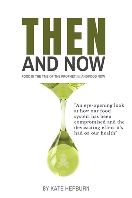 Then and Now. Food in the Time of the Prophet and Food Now (Kindle Edition)
