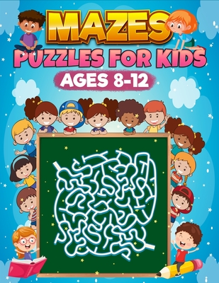 MAZES PUZZLES FOR KIDS AGE 8-12: 150 FUN AND CHALLENGING MAZES, MAZE PUZZLE BOOK 8 TO 12 YEARS, DEVELOPING PROBLEM SOLVING SKILLS, ONLY FOR SMART KIDS (NO MAZE SOLUTIONS)