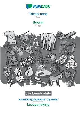 Tatar (cyrillic characters) (in cyrillic script) - Suomi, visual dictionary, BW: BABADADA Tatar (cyrillic characters) (in cyrillic script) - Finnish, visual dictionary, BW (Tatar Edition)
