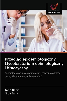 Przegląd epidemiologiczny Mycobacterium epimiologiczny i historyczny: Epimiologiczne, farmakologiczne i mikrobiologiczne cechy Mycobacterium Tuberculosis (Polish Edition)
