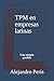 TPM en empresas latinas: Un...