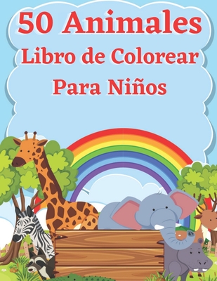 50 Animales Libro de Colorear Para Ni�os: F�cil y divertido p�ginas educativas para colorear de animales para ni�os peque�os �Lindo, animal, perro, gato, elefante, conejo, b�hos, osos y m�s!