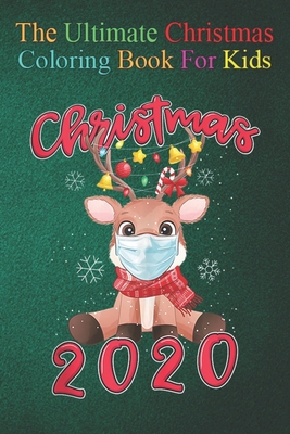 The Ultimate Christmas Coloring Book for Kids: Christmas 2020 Reindeer Mask Matching Pajama Idea Fun Children's 100 Christmas Pages to Color with Santa Claus, Reindeer, Snowmen & More!