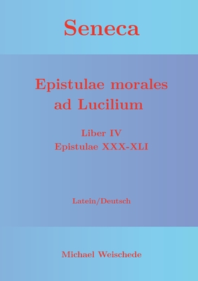 Seneca - Epistulae morales ad Lucilium - Liber IV Epistulae XXX-XLI: Latein/Deutsch (German Edition)