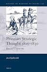 Prussian Strategic Thought 1815-1830: Beyond Clausewitz Prussian Strategic Thought 1815-1830: Beyond Clausewitz