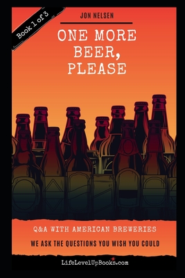 One More Beer, Please: Q&A With American Breweries Vol. 1 (American Craft Breweries)