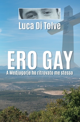Ero Gay a Medjugorje ho ritrovato me stesso (Italian Edition)
