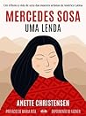Mercedes Sosa - Uma Lenda: Um tributo à vida de uma das maiores artistas da América Latina (Portuguese Edition)