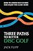 Three Paths to Better Disc Golf: How to Lower Your Scores and Enjoy the Game More