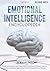 Emotional Intelligence Encyclopedia: Control Your Emotions, create a Huge Vision of Your Future and Follow It. Learn how to Achieve the Hardest Goals and Boost Your Life through the Law of Attraction