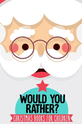 Would You Rather Christmas Books for Children: 111 Silly and Hilarious Questions, Interactive Christmas books for children (stocking stuffers for kids)