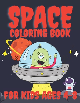 Space Coloring Book For Kids Ages 4-8: Fantastic Outer Space Coloring with Astronauts, Planets, Rockets, Space Ships (Children's Coloring Books)