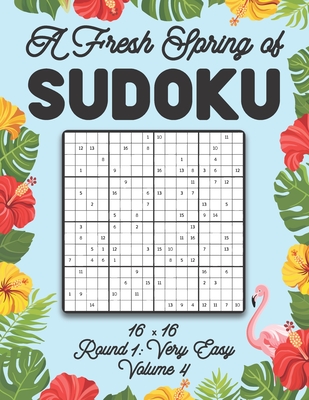 A Fresh Spring of Sudoku 16 x 16 Round 1: Very Easy Volume 4: Sudoku for Relaxation Spring Puzzle Game Book Japanese Logic Sixteen Numbers Math Cross Sums Challenge 16x16 Grid Beginner Friendly Easy Level For All Ages Kids to Adults Floral Theme Gifts