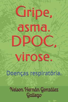Gripe, asma. DPOC, virose.: Doen�as respirat�ria.