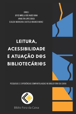 Leitura, acessibilidade e atuação d@s Bibliotecári@s (Pesquisas e experiências compartilhadas no Biblio Fora da Caixa) (Portuguese Edition)