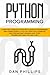 Python Programming: Learn the Ultimate Strategies to Master Programming and Coding Quickly. Follow Practical Examples, Discover Machine Learning and Start Reading Data Analysis Like A Pro