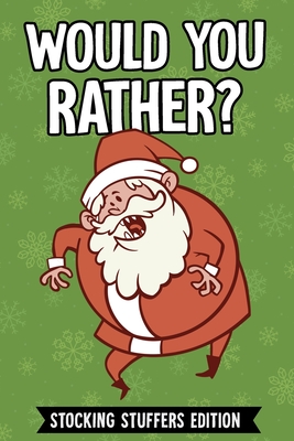 Would You Rather?: 111 Silly and Hilarious Questions, Interactive Christmas books for children (stocking stuffers Edition)