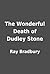 The Wonderful Death of Dudley Stone