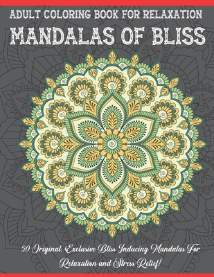 Mandalas of Bliss Adult Coloring Book For Relaxation: Adult Coloring Book 50 Mandala Images Stress Management Coloring Book with Fun, Easy, and Relaxing Coloring Pages