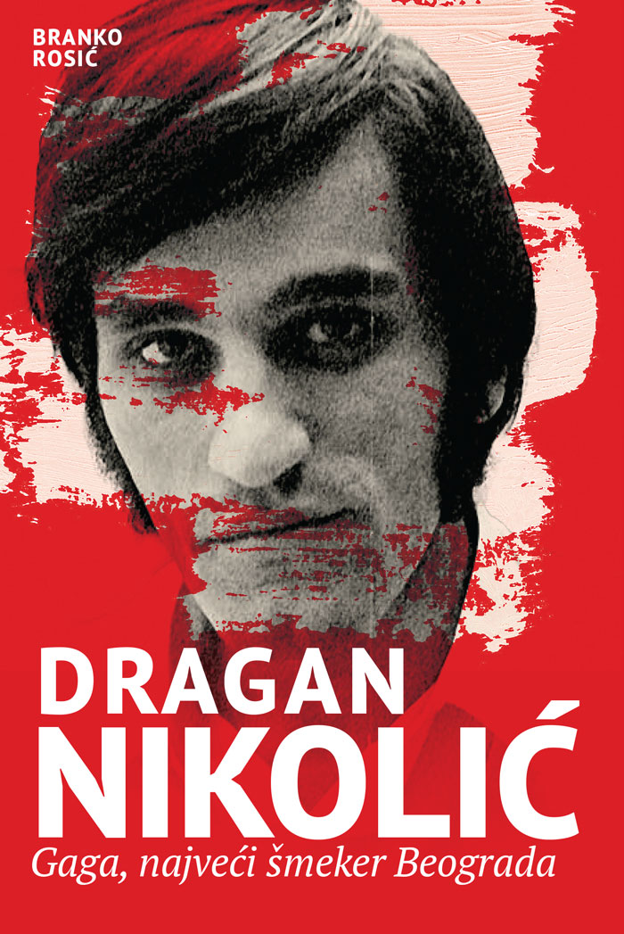 Dragan Nikolić: Gaga, najveći šmeker Beograda (Najveći srpski glumci, #2)
