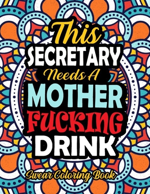 This Secretary Needs A Mother Fucking Drink: 50 Pages Funny And Dirty Word Search Irreverent Swear Coloring Book For Secretary - A Snarky Adult Coloring Book For Secretary