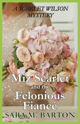 Miz Scarlet and the Felonious Fiancé (A Scarlet Wilson Mystery)