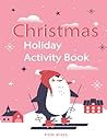 Christmas Holiday Activity Book for Kids: Fun Games, Puzzles, and Coloring Pages for Children Aged 6-10 Christmas Holiday Activity Book for Kids: Fun Games, Puzzles, and Coloring Pages for Children Aged 6-10